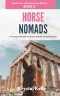 Horse Nomads (Equestrian Adventuresses Series Book 5): True stories of horse riders overcoming the odds while traveling on horseback. Cover Image