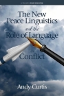 The New Peace Linguistics and the Role of Language in Conflict (Peace Education) By Andy Curtis Cover Image
