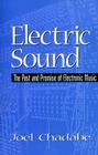 Electric Sound: The Past and Promise of Electronic Music By Joel Chadabe Cover Image