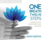 One Breath, Twelve Steps: A Buddhist Path to Recovery from Addiction Cover Image