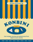 Konbini: Cult recipes, stories and adventures from Japan's iconic stores Cover Image