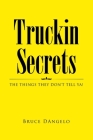 Truckin Secrets: The Things They Don't Tell Ya! By Bruce Dangelo Cover Image