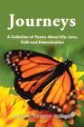 Journeys: A Collection of Poems About Life, Love, Faith and Determination Cover Image