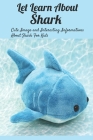 Let Learn About Shark: Cute Image and Interesting Informations About Shark For Kids: The Ultimate Book about Sharks For Kids Cover Image