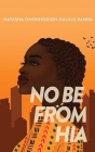 No Be from Hia By Natasha Omokhodion-Kalulu Banda Cover Image
