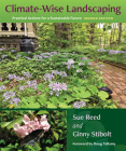 Climate-Wise Landscaping: Practical Actions for a Sustainable Future, Second Edition By Sue Reed, Ginny Stibolt Cover Image