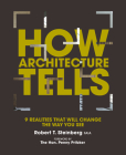 How Architecture Tells: 9 Realities That Will Change the Way You See By Robert Steinberg, Gerald Sindell (With), Penny Pritzker (Introduction by) Cover Image