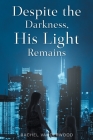 Despite the Darkness, His Light Remains By Rachel Vanderwood Cover Image