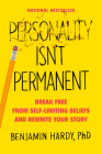 Personality Isn't Permanent: Break Free from Self-Limiting Beliefs and Rewrite Your Story By Benjamin Hardy Cover Image