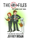 The eXtra Files: The Humor is Out There By Jeffrey Brown Cover Image