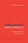 Federal-Provincial Diplomacy: The Making of Recent Policy in Canada By Richard Simeon Cover Image