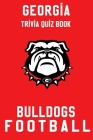 Georgia Bulldogs Trivia Quiz Book - Football: The One With All The Questions - NCAA Football Fan - Gift for fan of Georgia Bulldogs By Lorenzo Duran Cover Image