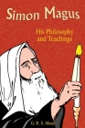 Simon Magus: His Philosophy and Teachings By G. R. S. Mead, Paul Tice (Foreword by) Cover Image