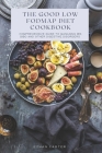 The Good low fodmap Diet Cookbook: Comprehensive Guide to Managing IBS, SIBO and Other Digestive Disorders By Ethan Carter Cover Image