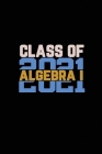 Class Of 2021 Algebra I: Senior 12th Grade Graduation Notebook By Danny's Notebook Cover Image