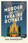 Murder at the Theatre Royale (A Christmas Mystery #2) By Ada Moncrieff Cover Image