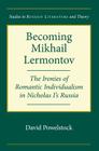 Becoming Mikhail Lermontov: The Ironies of Romantic Individualism in Nicholas I's Russia (Studies in Russian Literature and Theory) Cover Image