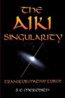 The Aiki Singularity: Transformative Power By S. E. Meredith Cover Image