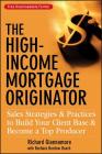 The High-Income Mortgage Originator: Sales Strategies and Practices to Build Your Client Base and Become a Top Producer By Richard Giannamore, Barbara Bordow Osach Cover Image