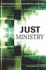 Just Ministry: Professional Ethics for Pastoral Ministers By Richard M. Gula Cover Image