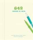 642 Stories to Write (642 Things) By The San Francisco Writers' Grotto, Jason Roberts (Introduction by) Cover Image