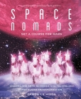 Space Nomads: Set a Course for Mars: Chasing the Arts, Sciences, and Technology for Human Transformation By Camomile Hixon Cover Image