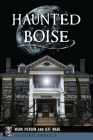 Haunted Boise (Haunted America) By Mark Iverson, Jeff Wade Cover Image
