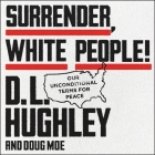 Surrender, White People!: Our Unconditional Terms for Peace By D. L. Hughley (Read by), Doug Moe Cover Image