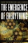 The Emergence of Everything: How the World Became Complex By Harold J. Morowitz Cover Image