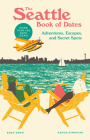 The Seattle Book of Dates: Adventures, Escapes, and Secret Spots (The Book of Dates) By Eden Dawn, Ashod Simonian Cover Image