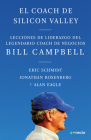 El coach de Sillicon Valley / Trillion Dollar Coach : The Leadership Playbook of Silicon Valley's Bill Campbell By Eric Schmidt, Jonathan Rosenberg, ALAN EAGLE Cover Image