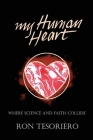 My Human Heart: Where Science and Faith Collide Cover Image