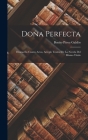 Doña Perfecta: Drama En Cuatro Actos, Arreglo Teatral De La Novela Del Mismo Título Cover Image