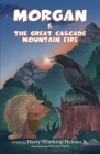 Morgan And The Great Cascade Mountain Fire By Jr. Holmes, Harry Winthrop Cover Image