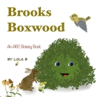 Brooks Boxwood: An ABC Botany Book By Lola B Cover Image