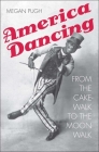 America Dancing: From the Cakewalk to the Moonwalk By Megan Pugh Cover Image