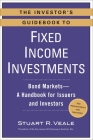 The Investor's Guidebook to Fixed Income Investments: Bond Markets--A Handbook for Issuers and Investors Cover Image