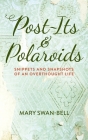 Post-Its and Polaroids: Snippets and Snapshots of an Overthought Life By Mary Swan-Bell Cover Image
