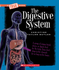 The Digestive System (A True Book: Health and the Human Body) (A True Book (Relaunch)) By Christine Taylor-Butler Cover Image