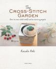 The Cross-Stitch Garden: Over 70 cross-stitch motifs with 20 stunning projects By Kazuko Aoki Cover Image