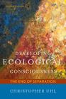 Developing Ecological Consciousness: The End of Separation, Second Edition By Christopher Uhl Cover Image