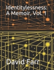 Identitylessness: A Memoir, Vol. 1 By David Farr Cover Image