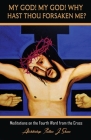 My God! My God! Why Hast Thou Forsaken Me?: Meditations on the Fourth Word from the Cross Cover Image