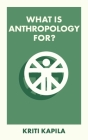 What Is Anthropology For? Cover Image