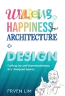 Wellbeing+Happiness thru' Architecture+Design: Crafting Joy and Warmheartedness through Designed Spaces Cover Image