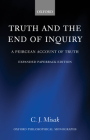 Truth and the End of Inquiry: A Peircean Account of Truth (Oxford Philosophical Monographs) By C. J. Misak Cover Image