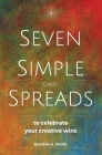 Seven Simple Card Spreads to Celebrate Your Creative Wins: Seven Simple Spreads Book 4 By Mariëlle S. Smith Cover Image