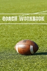 Coach Workbook: American Football Training Log Book - Keep a Record of Every Detail of Your Football Team Games - Field Templates for By American Football Notebooks Cover Image