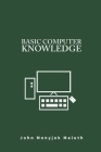 Basic Computer Knowledge By John Monyjok Maluth Cover Image