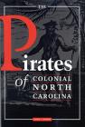 The Pirates of Colonial North Carolina By Hugh F. Rankin Cover Image
